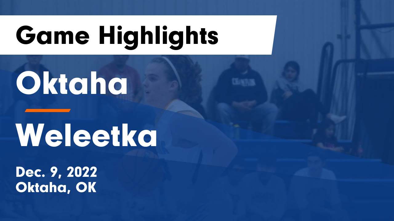 Oktaha vs Weleetka Game Highlights Dec. 9, 2022 Oktaha High School