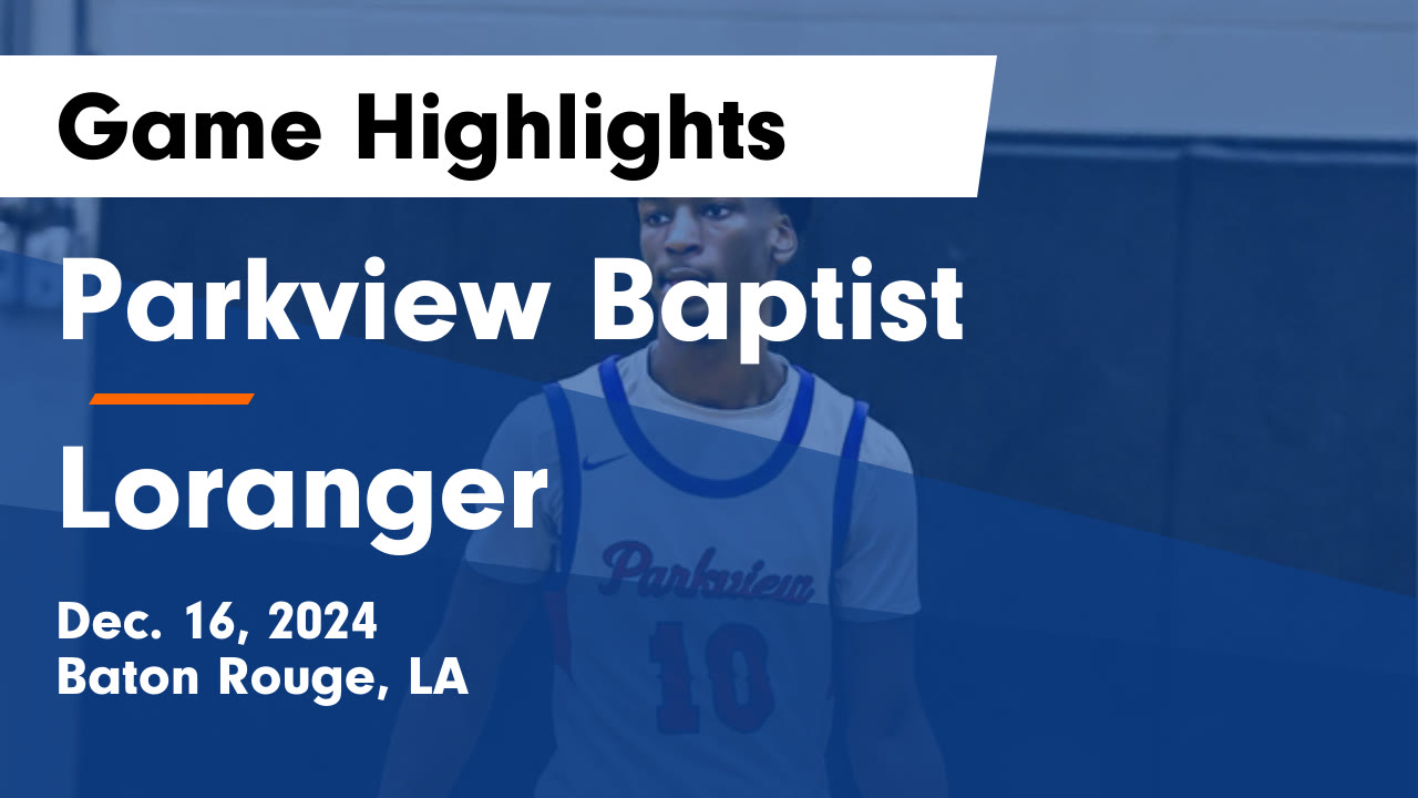Parkview Baptist vs Loranger Game Highlights - Dec. 16, 2024 - Parkview ...