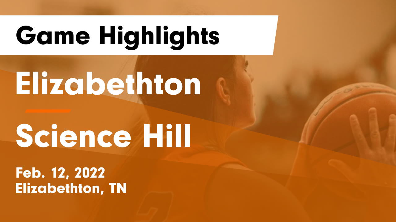 Elizabethton vs Science Hill Game Highlights Feb. 12, 2022