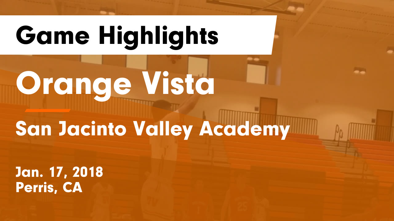 Orange Vista  vs San Jacinto Valley Academy Game Highlights - Jan. 17, 2018
