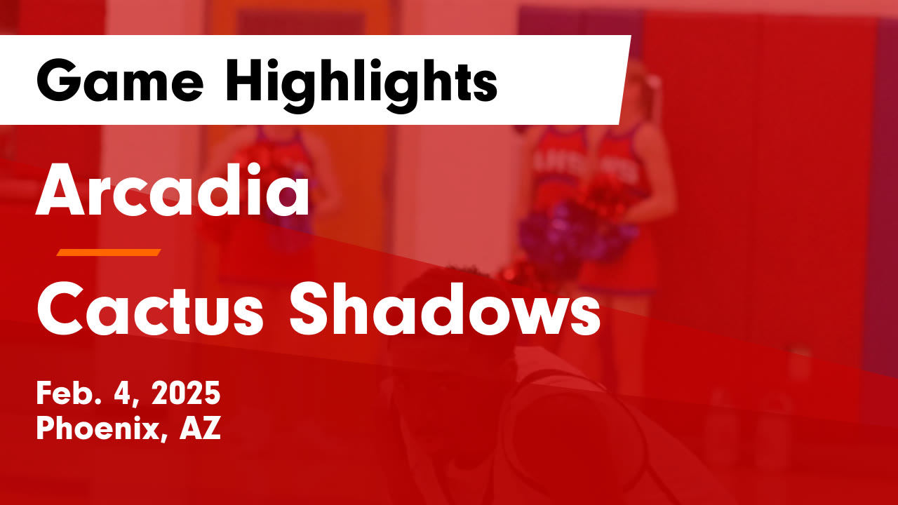 Arcadia vs Cactus Shadows Game Highlights - Feb. 4, 2025 - Arcadia High ...