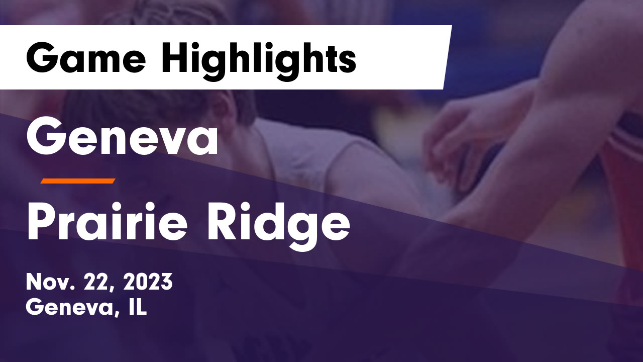 Geneva vs Prairie Ridge Game Highlights Nov. 22, 2023 Geneva High
