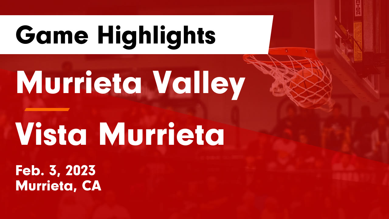 Murrieta Valley vs Vista Murrieta Game Highlights Feb. 3, 2023