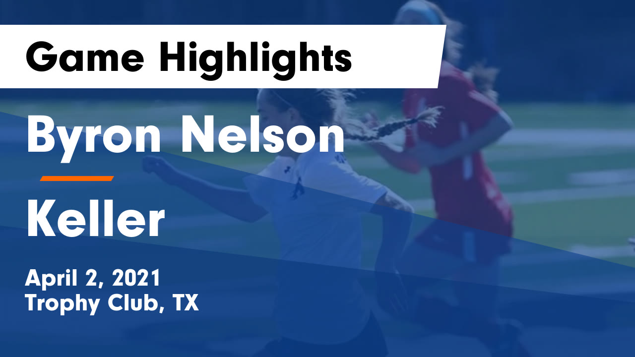 Byron Nelson HS Girls Soccer Video "Byron Nelson vs Keller Game