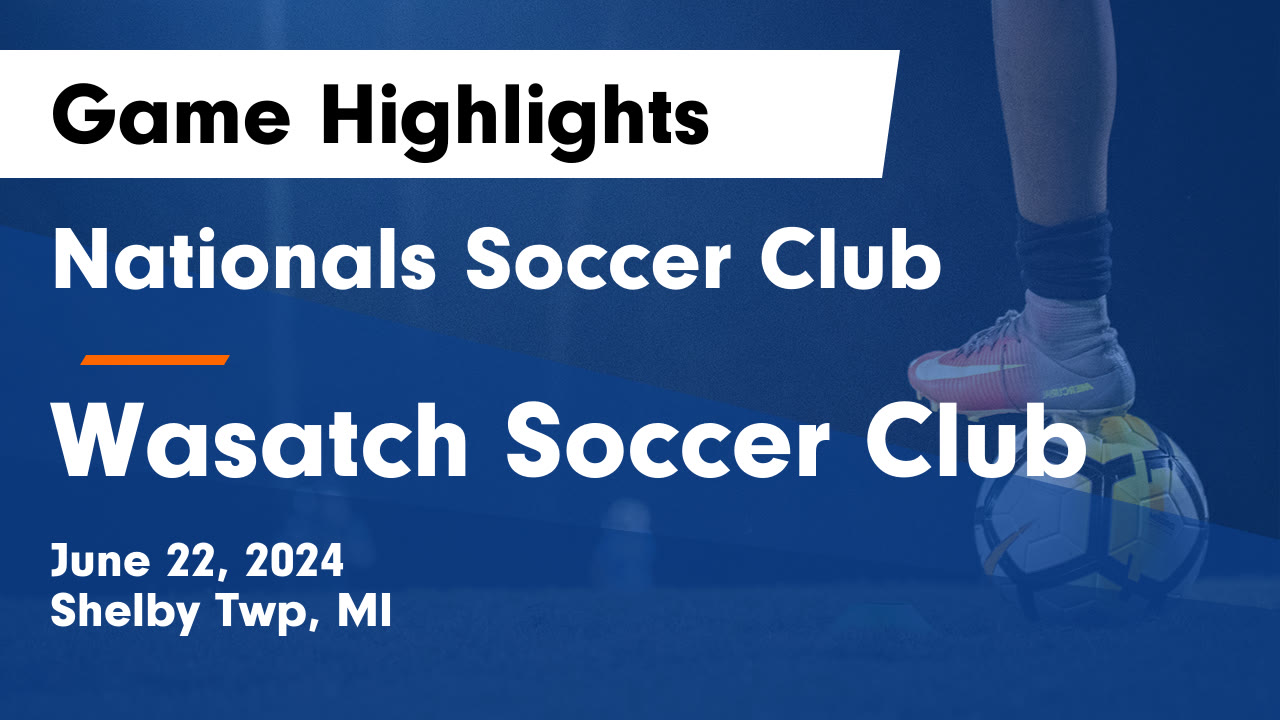Nationals Soccer Club vs Wasatch Soccer Club Game Highlights - June 22 ...