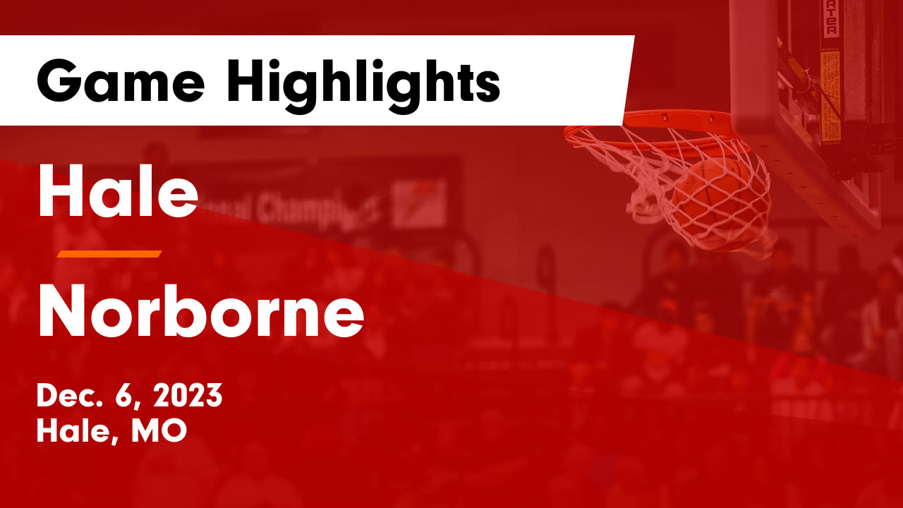 Hale vs Norborne Game Highlights Dec. 6, 2023 Hale High School