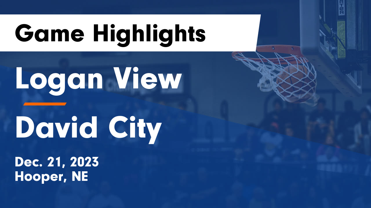 Logan View vs David City Game Highlights Dec. 21, 2023 Logan