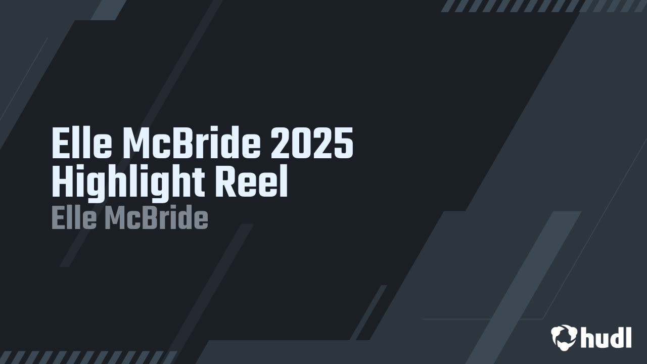 Elle McBride 2025 Highlight Reel Elle McBride highlights Hudl