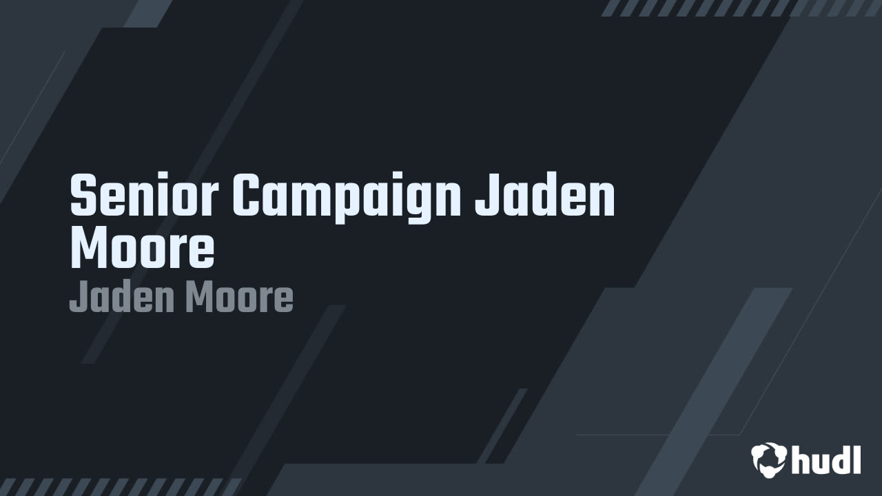 Senior Campaign Jaden Moore Jaden Moore highlights Hudl