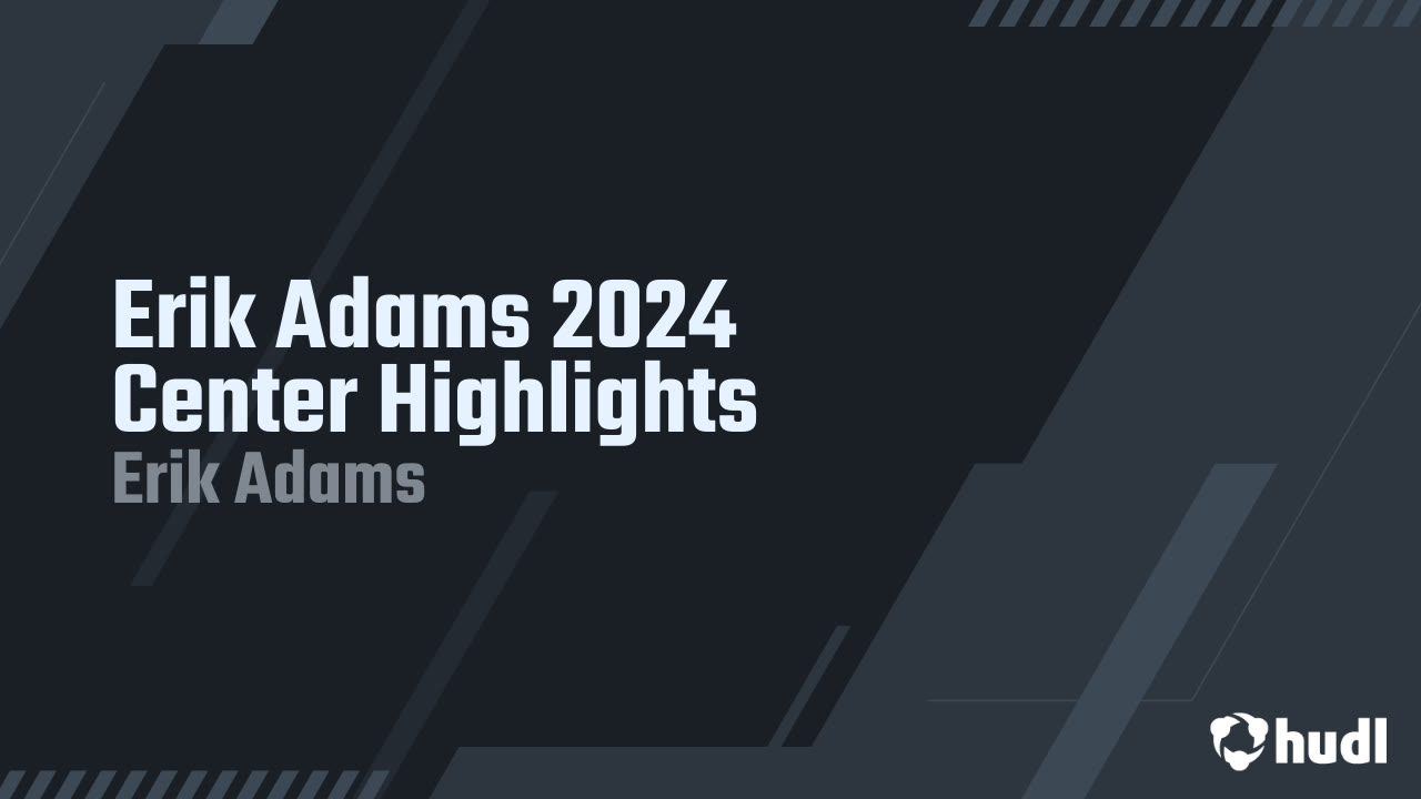 Erik Adams 2024 Center Highlights - Erik Adams highlights - Hudl