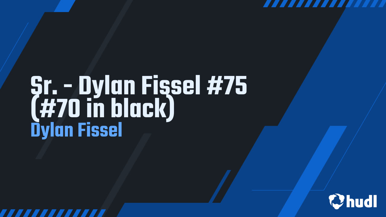 Sr. - Dylan Fissel #75 (#70 in black) - Dylan Fissel highlights - Hudl