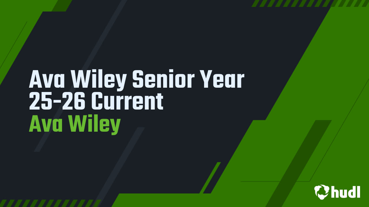 Ava Wiley Senior Year 25-26 Current - Ava Wiley highlights - Hudl