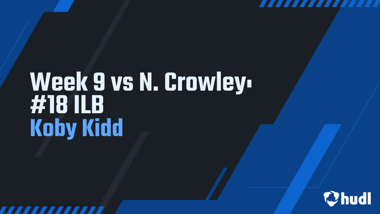 Week 9 vs N. Crowley: #18 ILB - Koby Kidd highlights - Hudl