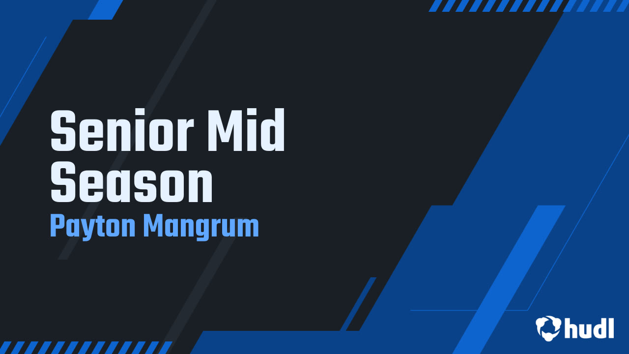 Senior Mid Season - Payton Mangrum highlights - Hudl->